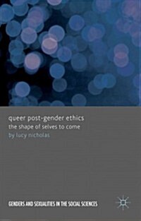 Queer Post-Gender Ethics : The Shape of Selves to Come (Hardcover)