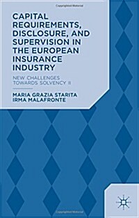 Capital Requirements, Disclosure, and Supervision in the European Insurance Industry : New Challenges towards Solvency II (Hardcover)