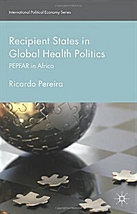 Recipient States in Global Health Politics : PEPFAR in Africa (Hardcover)