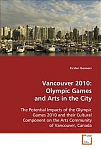 Vancouver 2010: Olympic Games and Arts in the City (Paperback)