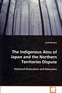 The Indigenous Ainu of Japan and the Northern Territories Dispute (Paperback)