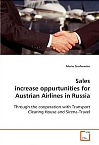 Sales Increase Oppurtunities for Austrian Airlines in Russia (Paperback)
