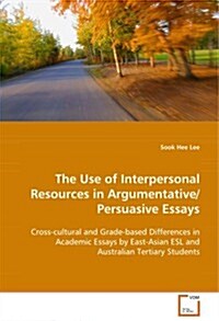 The Use of Interpersonal Resources in Argumentative/Persuasive Essays (Paperback)