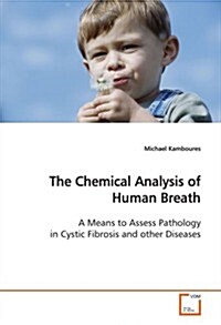 The Chemical Analysis of Human Breath a Means to Assess Pathology in Cystic Fibrosis and Other Diseases (Paperback)