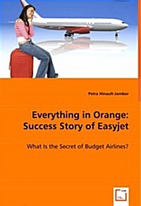 Everything in Orange: Success Story of Easyjet (Paperback)