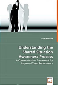 Understanding the Shared Situation Awareness Process (Paperback)