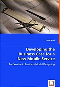 Developing the Business Case for a New Mobile Service (Paperback)