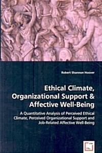 Ethical Climate, Organizational Support & Affective Well-Being (Paperback)