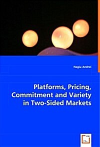 Platforms, Pricing, Commitment and Variety in Two-sided Markets (Paperback)