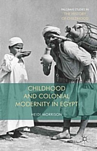 Childhood and Colonial Modernity in Egypt (Hardcover)
