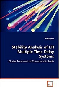 Stability Analysis of Lti Multiple Time Delay Systems - Cluster Treatment of Characteristic Roots (Paperback)