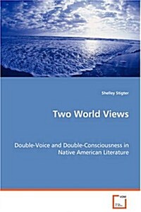 Two World Views - Double-voice and Double-consciousness in Native American Literature (Paperback)