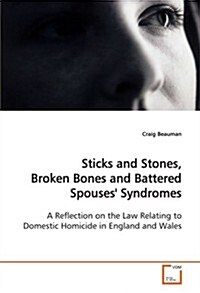 Sticks and Stones, Broken Bones and Battered Spouses Syndromes (Paperback)