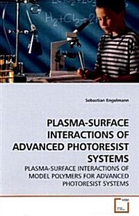 Plasma-surface Interactions of Advanced Photoresist Systems (Paperback)