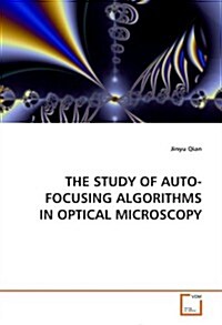 The Study of Auto-focusing Algorithms in Optical Microscopy (Paperback)