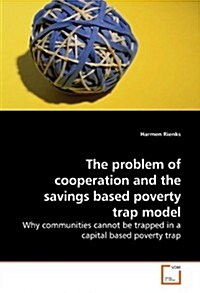 The Problem of Cooperation and the Savings Based Poverty Trap Model (Paperback)