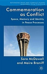 Commemoration as Conflict : Space, Memory and Identity in Peace Processes (Hardcover)