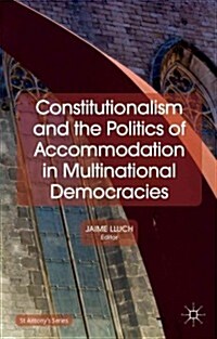 Constitutionalism and the Politics of Accommodation in Multinational Democracies (Hardcover)