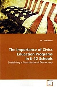 The Importance of Civics Education Programs in K-12 Schools (Paperback)