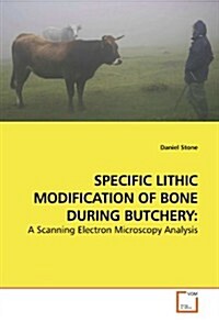 Specific Lithic Modification of Bone During Butchery (Paperback)