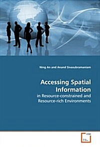 Accessing Spatial Information in Resource-constrained and Resource-rich Environments (Paperback)