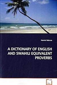 A Dictionary of English and Swahili Equivalent Proverbs (Paperback)