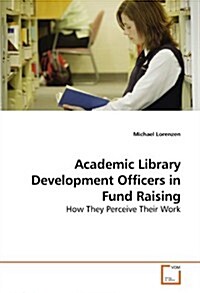 Academic Library Development Officers in Fund Raising (Paperback)