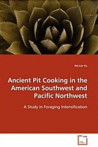 Ancient Pit Cooking in the American Southwest and Pacific Northwest (Paperback)