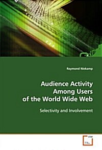 Audience Activity Among Users of the World Wide Web (Paperback)