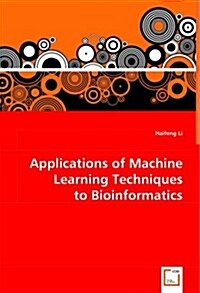 Applications of Machine Learning Techniques to Bioinformatics (Paperback)