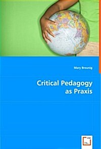 Critical Pedagogy As Praxis (Paperback)