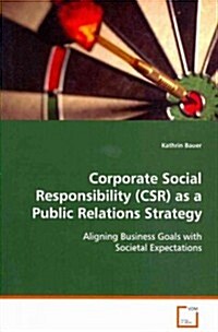 Corporate Social Responsibility (CSR) As a Public Relations Strategy (Paperback)