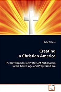 Creating a Christian America (Paperback)