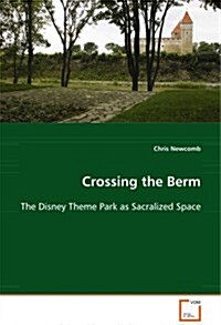 Crossing the Berm the Disney Theme Park As Sacralized Space (Paperback)