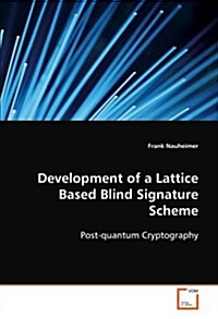 Development of a Lattice Based Blind Signature Scheme (Paperback)