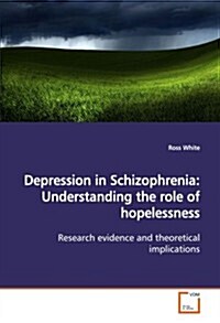 Depression in Schizophrenia: Understanding the Role of Hopelessness (Paperback)