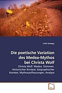 Die Poetische Variation Des Medea-mythos Bei Christa Wolf (Paperback)