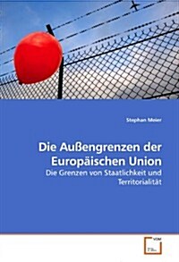 Die Au?ngrenzen der Europ?schen Union (Paperback)