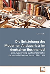 Die Entstehung Des Modernen Antiquariats Im Deutschen Buchhandel (Paperback)