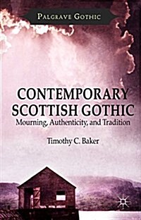 Contemporary Scottish Gothic : Mourning, Authenticity, and Tradition (Hardcover)