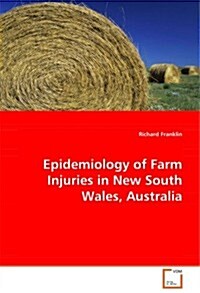 Epidemiology of Farm Injuries in New South Wales, Australia (Paperback)