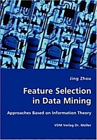 Feature Selection in Data Mining - Approaches Based on Information Theory (Paperback)