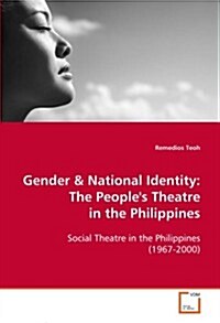 Gender & National Identity: The Peoples Theatre in the Philippines (Paperback)