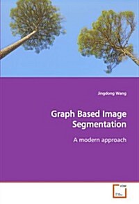 Graph Based Image Segmentation a Modern Approach (Paperback)