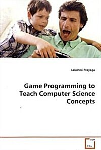 Game Programming to Teach Computer Science Concepts (Paperback)