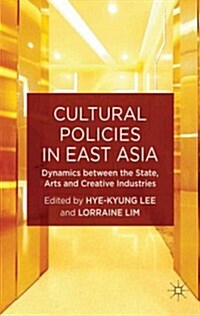 [중고] Cultural Policies in East Asia : Dynamics Between the State, Arts and Creative Industries (Hardcover)