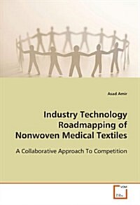 Industry Technology Roadmapping of Nonwoven Medical Textiles (Paperback)