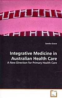 Integrative Medicine in Australian Health Care (Paperback)
