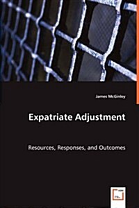 Expatriate Adjustment - Resources, Responses, and Outcomes (Paperback)