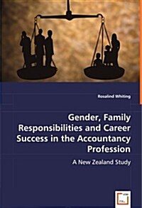 Gender, Family Responsibilities and Career Success in the Accountancy Profession (Paperback)